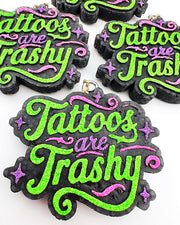 Tattoos Are Trashy Freshie