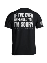 If I've Ever Offended You Tee