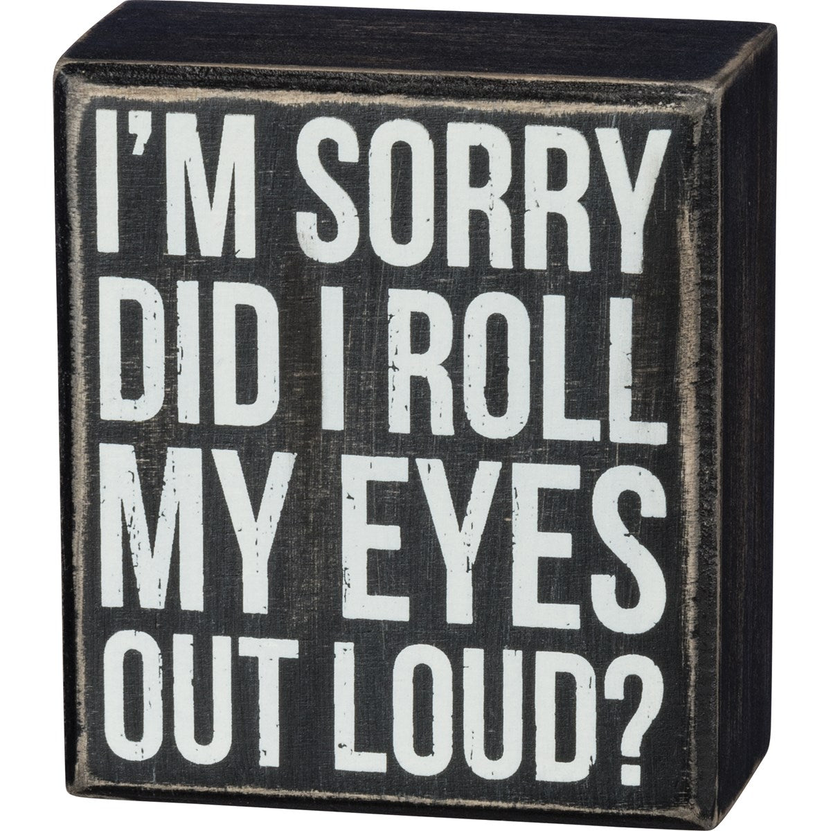 Did I Roll My Eyes Out Loud? Box Sign