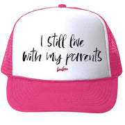I Still Live With My Parents Pink Trucker Hat