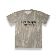 Let Me Ask My Wife Tee
