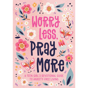 Worry Less, Pray More - A Teen Girl's Devotional