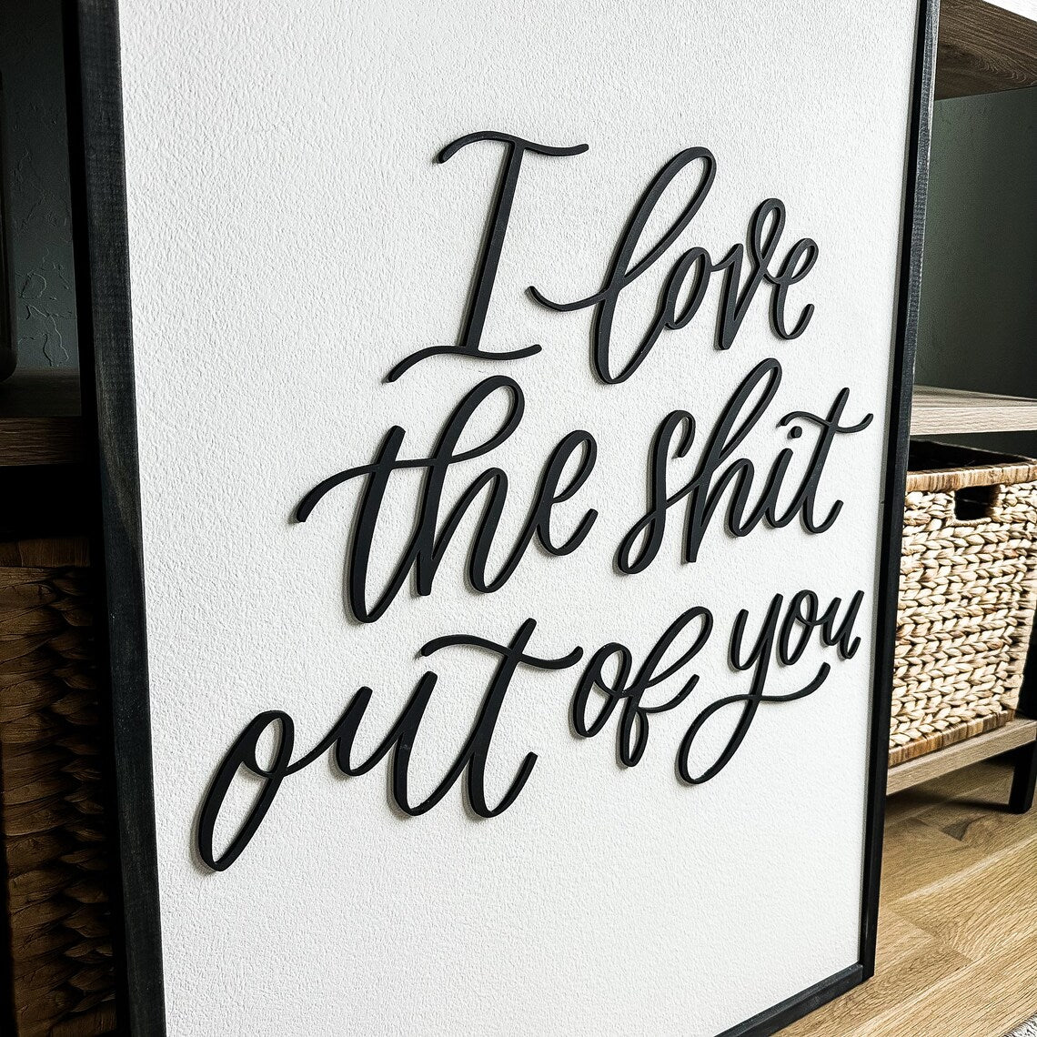 I Love the Shit Out of You 3D Wood Sign